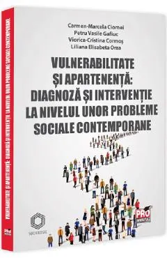 Vulnerabilitate si apartenenta. Diagnoza si interventie la nivelul unor probleme sociale contemporane - Camen-Marcela Ciornei, Petru Vasile Gafiuc, Viorica-Cristina Cormos, Liliana Elisabeta Orza