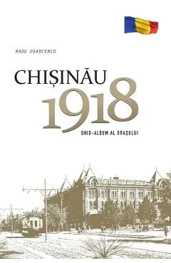 Chisinau 1918. Ghid-album al orasului