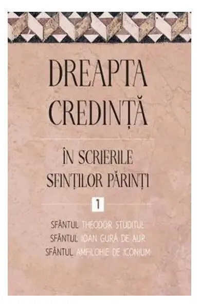 Dreapta credință în scrierile Sfinților Părinți (Vol. 1) - Paperback brosat
