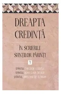 Dreapta credință în scrierile Sfinților Părinți (Vol. 1) - Paperback brosat