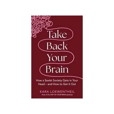 Take Back Your Brain How a Sexist Society Gets in Your Head