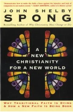 A New Christianity for a New World: Why Traditional Faith Is Dying & How a New Faith Is Being Born