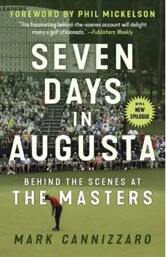 Seven Days in Augusta: Behind the Scenes at the Masters