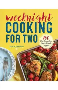 Weeknight Cooking for Two: 100 Five-Ingredient Super Simple Suppers