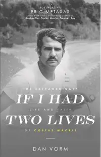 If I Had Two Lives: The Extraordinary Life and Faith of Costas Macris