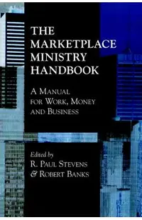 The Marketplace Ministry Handbook: A Manual for Work, Money and Business