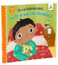 Ce s-ar întâmpla dacă nu te-ai vaccina niciodată? - Paperback brosat