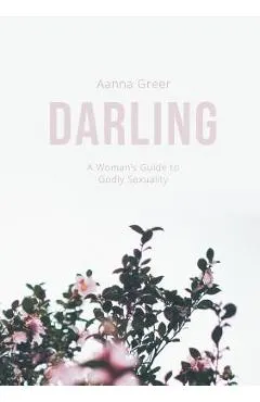 Darling: A Woman's Guide to Godly Sexuality