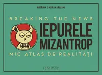 Iepurele mizantrop – Breaking the News. Mic atlas de realitati