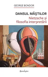 Dansul măștilor. Nietzsche și filosofia interpretării