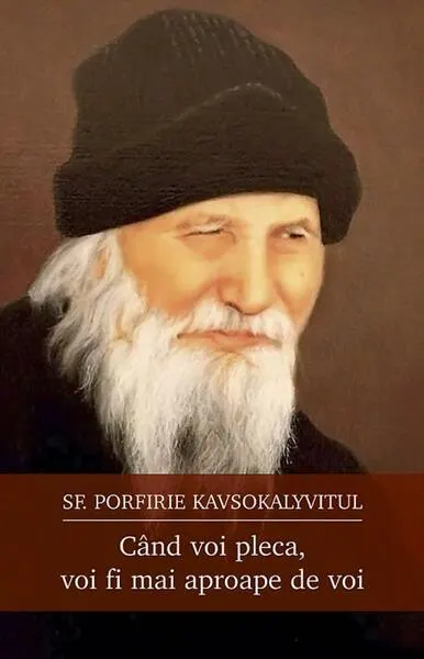 Când voi pleca, voi fi mai aproape de voi - Paperback brosat - Porfirie Kavsokalyvitul