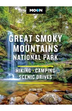 Moon Great Smoky Mountains National Park: Hiking, Camping, Scenic Drives