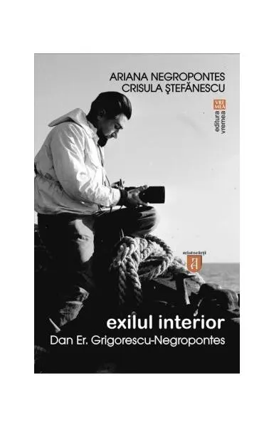 Exilul interior. Dan Er. Grigorescu-Negropontes - Paperback brosat - Crisula Ştefănescu, Ariana Negropontes