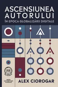 Ascensiunea autorului în epoca globalizării digitale - Paperback brosat