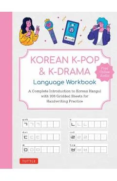 Korean K-Pop and K-Drama Language Workbook: A Complete Introduction to Korean Hangul with 108 Gridded Sheets for Handwriting Practice (Free Online Aud