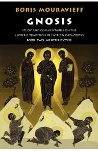 Gnosis Volume II: Mesoteric Cycle: Study and Commentaries on the Esoteric Tradition of Eastern Orthodoxy