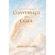 Conversatii cu cerul. Raspunsurile Arhanghelilor – Andrei Diaconu