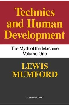 Technics and Human Development: The Myth of the Machine, Vol. I