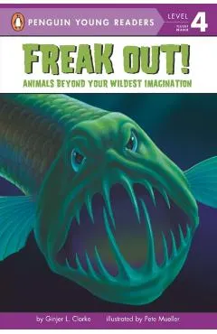 Freak Out!: Animals Beyond Your Wildest Imagination