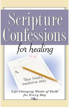 Scripture Confessions for Healing: Life-Changing Words of Faith for Every Day
