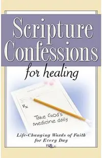 Scripture Confessions for Healing: Life-Changing Words of Faith for Every Day