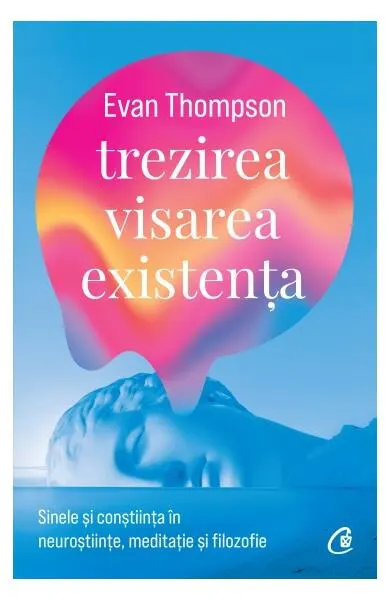 Trezirea, visarea, existența - Paperback brosat - Evan Thompson