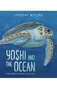 Yoshi and the Ocean: A Sea Turtle's Incredible Journey Home