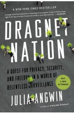 Dragnet Nation: A Quest for Privacy, Security, and Freedom in a World of Relentless Surveillance