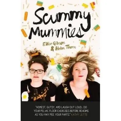 Scummy Mummies: A celebration of parenting failures, hilarious confessions, fish fingers and wine