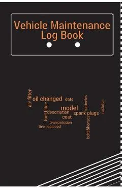 Vehicle Maintenance Log Book: Car Maintenance Log Book, Car Repair Journal, Oil Change Log Book, Vehicle and Automobile Service, Cars, Trucks, And O