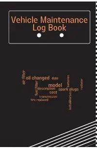 Vehicle Maintenance Log Book: Car Maintenance Log Book, Car Repair Journal, Oil Change Log Book, Vehicle and Automobile Service, Cars, Trucks, And O