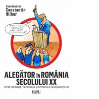 Alegator in Romania secolului XX. Intre sperante, promisiuni si interesele guvernantilor