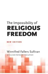 The Impossibility of Religious Freedom: New Edition