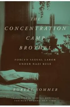 The Concentration Camp Brothel: Forced Sexual Labor Under Nazi Rule