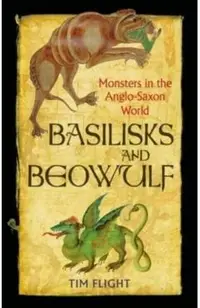 Basilisks and Beowulf: Monsters in the Anglo-Saxon World
