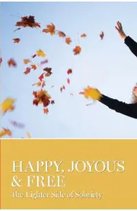 Happy, Joyous & Free: The Lighter Side of Sobriety