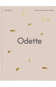 Odette: Terroir to Table, Heart to Plate [A Cookbook]