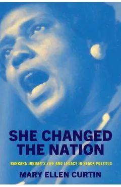 She Changed the Nation: Barbara Jordan's Life and Legacy in Black Politics