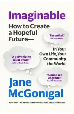 Imaginable: How to Create a Hopeful Future--In Your Own Life, Your Community, the World