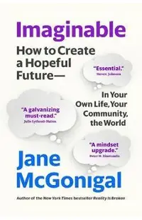 Imaginable: How to Create a Hopeful Future--In Your Own Life, Your Community, the World