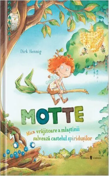 Motte, mica vrăjitoare a mlaștinii salvează castelul spiridușilor - Hardcover - Dirk Hennig