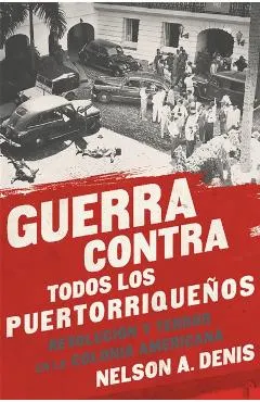 Guerra Contra Todos Los Puertorrique�os: Revoluci�n Y Terror En La Colonia Americana