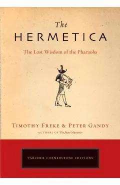 The Hermetica: The Lost Wisdom of the Pharaohs