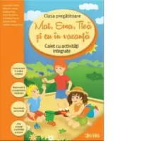 Mat, Ema, Tica si eu in vacanta. Caiet cu activitati integrate pentru clasa pregatitoare