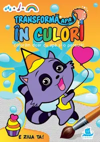Transformă apa în culori. E ziua ta - Paperback - ***