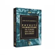 Povesti tulburatoare de iubire din Vechii Bucuresti