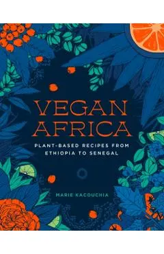 Vegan Africa: Plant-Based Recipes from Ethiopia to Senegal