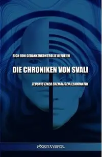 Die Chroniken von Svali - Sich von Gedankenkontrolle befreien: Zeugnis einer ehemaligen Illuminatin