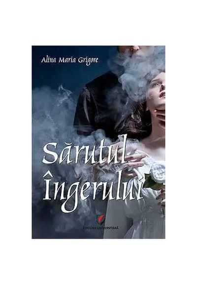 Sărutul îngerului - Paperback brosat - Alina Maria Grigore