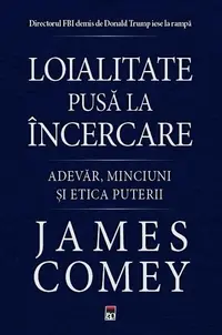 Loialitate pusă la încercare - Paperback brosat - James Comey